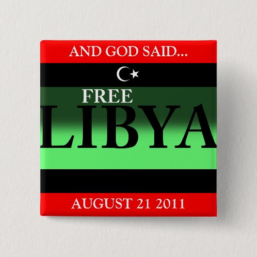 UND GOTT SAGTE...FREE LIBYA AUGUST 21 2011 BUTTON (Vorderseite)