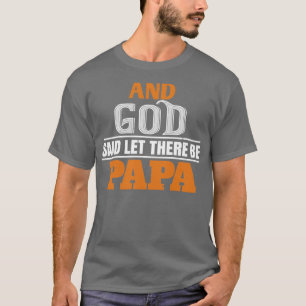 Und Gott sagte, gelassen es gibt Papa T-Shirt