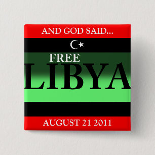 UND GOTT SPRACH...FREIES LIBYEN 21. AUGUST 2011 BUTTON
