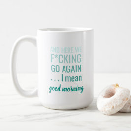 Und hier sind wir wieder gehen Ich gemeinen guten  Kaffeetasse