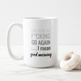 Und hier sind wir wieder gehen Ich gemeinen guten  Kaffeetasse