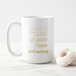 Und hier sind wir wieder gehen Ich gemeinen guten  Kaffeetasse
