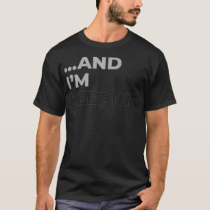 Und ich Behielt es für Frauen Fiancee Funny T-Shirt