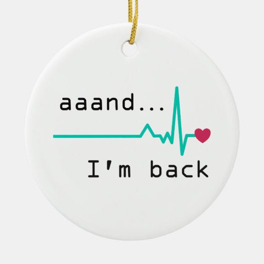 Und ich bin wieder da, Überlebende eines Herzinfar Keramik Ornament (Vorne)