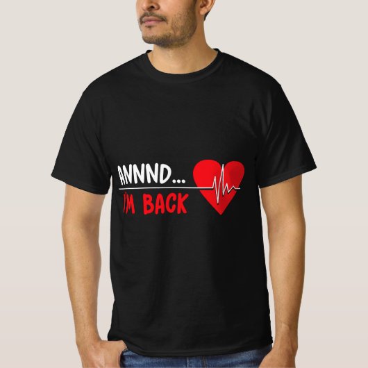 Und ich bin zurück - Funny Heart Attack Survivor R T-Shirt (Vorderseite)