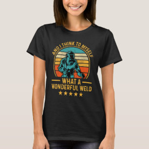 Und ich denke, was für ein wunderbarer Weldin T-Shirt