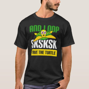 Und ich Oop SKSK Rettete die Schildkröten Rescue S T-Shirt