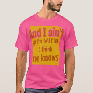 Und ich werde ihm nicht erzählen, dass er weiß T-Shirt