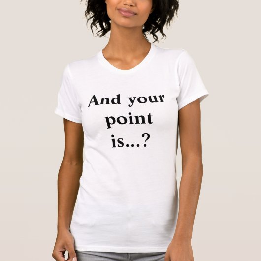 Und Ihr Punkt ist ...? Funny Slogan T-Shirt (Vorderseite)