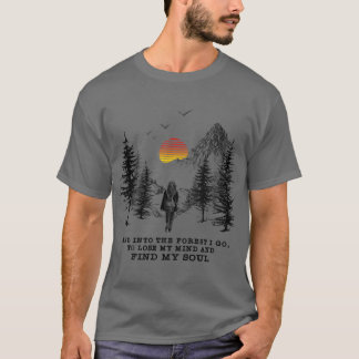 Und in den Wald gehe ich, um meinen Verstand zu ve T-Shirt