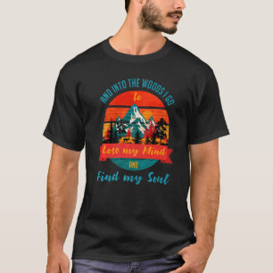 Und in den Wald, in den ich gehen, um meinen Geist T-Shirt