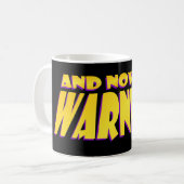 Und jetzt, eine Warnung... Kaffeetasse (Vorderseite Links)