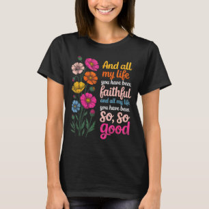 Und mein ganzes Leben lang bist du treu gewesen un T-Shirt