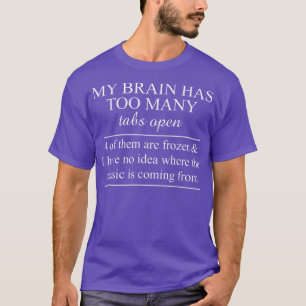 und mein Gehirn hat zu viele Tabs offene T-Aufmerk T-Shirt