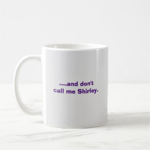 ….und rufen Sie mich nicht Shirley. an Kaffeetasse