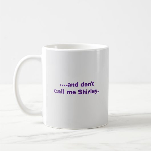 ….und rufen Sie mich nicht Shirley. an Kaffeetasse (Links)
