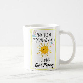 Und schon geht's wieder verdammt los, ich meine gu kaffeetasse