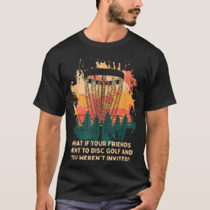 Und Sie waren eingeladen, Disk Golf Freunde Golfer T-Shirt