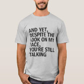 UND TROTZ DER AUSSICHT AUF MEIN GESICHT SIND SIE I T-Shirt (Vorderseite)