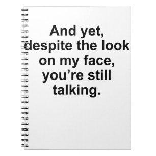 Und trotzdem sind Sie trotz meines Gesichts immer  Notizblock