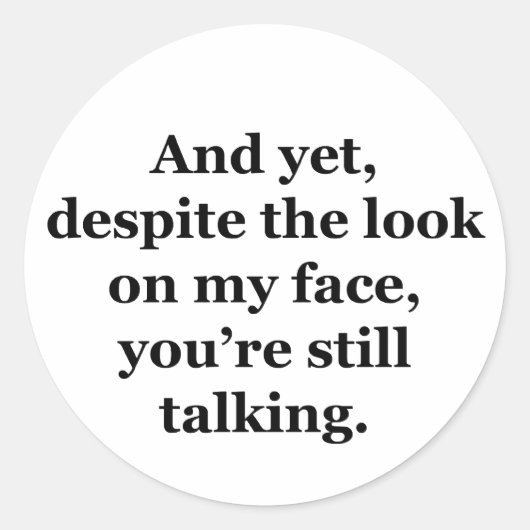 Und trotzdem, trotz des Blicks auf mein Gesicht Runder Aufkleber (Vorderseite)