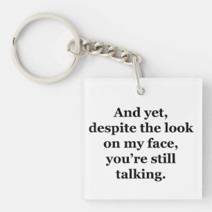 Und trotzdem, trotz des Blicks auf mein Gesicht Schlüsselanhänger