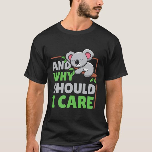 Und warum sollte ich mich kümmern T-Shirt (Vorderseite)