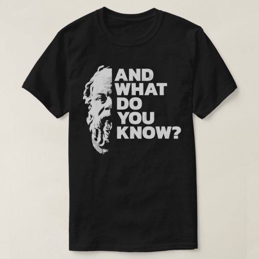 Und was wissen Sie, dass Sokrates antikes Griechis T-Shirt (Design vorne)