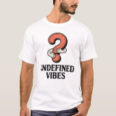 Undefined Vibes | Emotional Ambiguity with Humor T-Shirt (Vorderseite)
