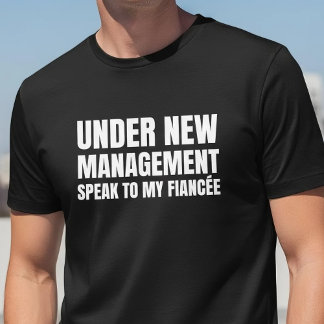 Under New Management Fiancee Quote T-Shirt