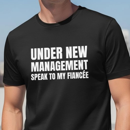 Under New Management Fiancee Quote T-Shirt