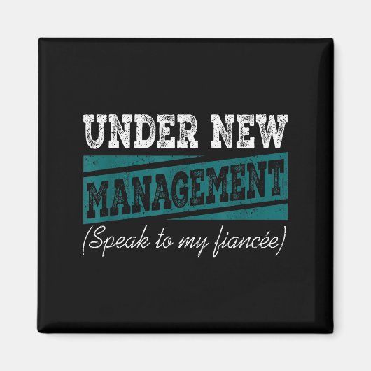 Under New Management Speak To My Fiance Engagement Magnet (Vorne)