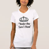 "Under One Tiara I Stand" T - Shirt (Vorderseite)