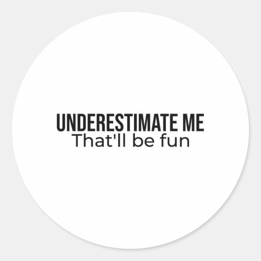 Underestimate me. That'll be fun Best Seller quote Runder Aufkleber (Vorderseite)