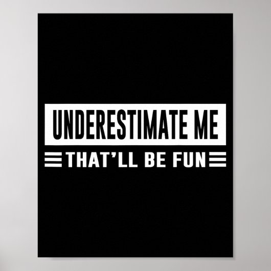 Underestimate Me That'll Be Fun Funny Sarcasm Quot Poster (Vorne)