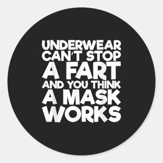 Underwear Can't Stop A Fart And You Think A Mask W Runder Aufkleber (Vorderseite)