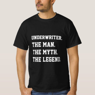 Underwriter The Man The Myth The Legend T - Shirt
