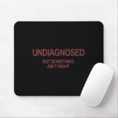 Undiagnosed But Soing Ain't Right Funny Humor (on  Mousepad (Mit Mouse)