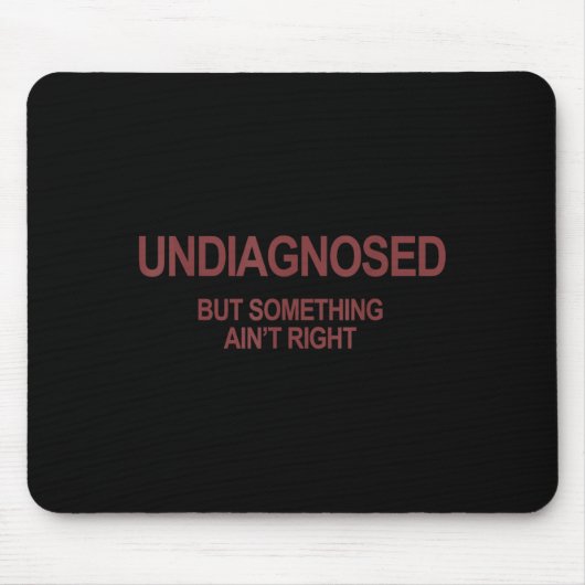 Undiagnosed But Soing Ain't Right Funny Humor (on  Mousepad (Vorne)
