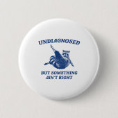 Undiagnosed But Soing Ain't Right Funny Raccoon Me Button (Vorderseite)
