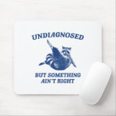Undiagnosed But Soing Ain't Right Funny Raccoon Me Mousepad (Mit Mouse)