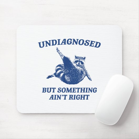 Undiagnosed But Soing Ain't Right Funny Raccoon Me Mousepad (Mit Mouse)