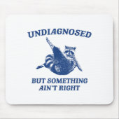 Undiagnosed But Soing Ain't Right Funny Raccoon Me Mousepad (Vorne)