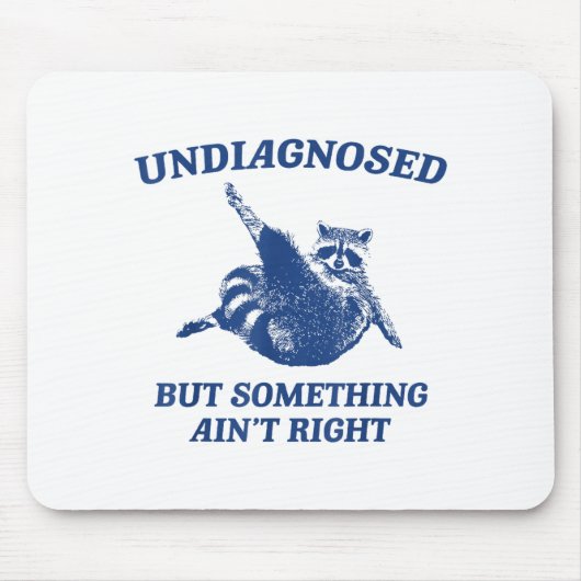 Undiagnosed But Soing Ain't Right Funny Raccoon Me Mousepad (Vorne)