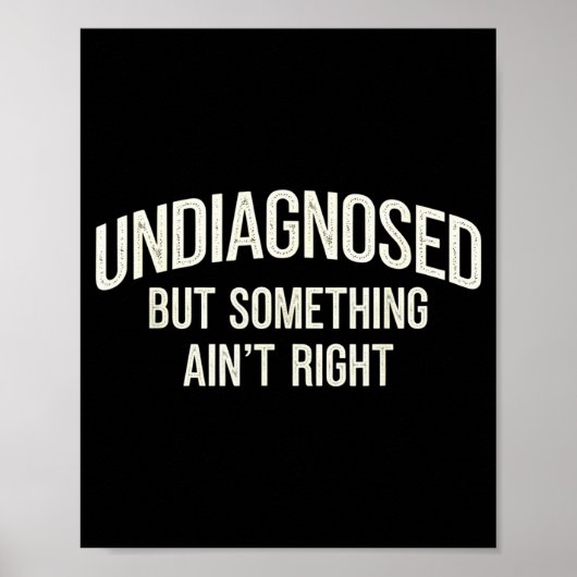 Undiagnosed But Soing Ain't Right Funny Saying Poster (Vorne)