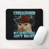 Undiagnosed But Soing Ain't Right Funny Silly Cat  Mousepad (Mit Mouse)