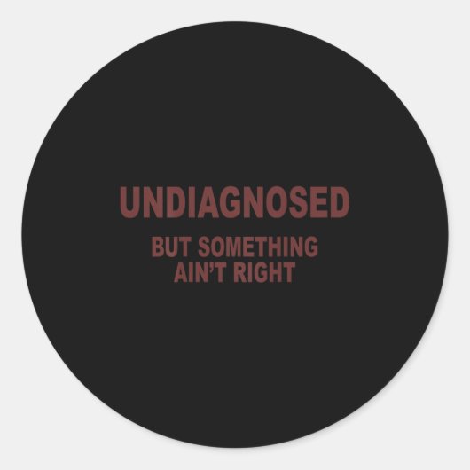 Undiagnosed But Soing Ain't Right  Runder Aufkleber (Vorderseite)