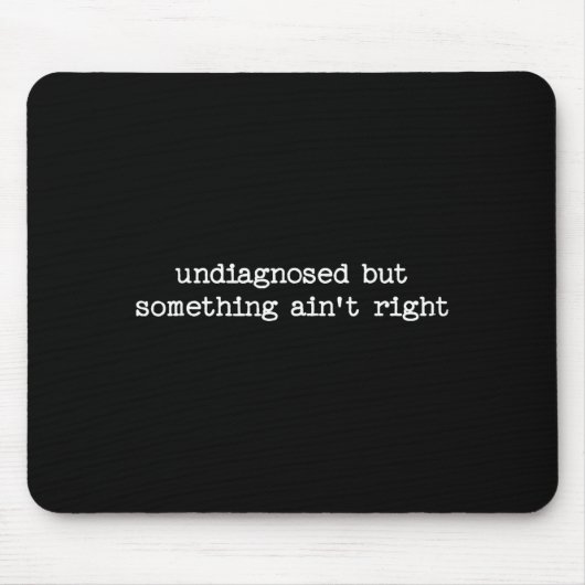 Undiagnosed But Soing Aint Right Sarcastic Quote G Mousepad (Vorne)