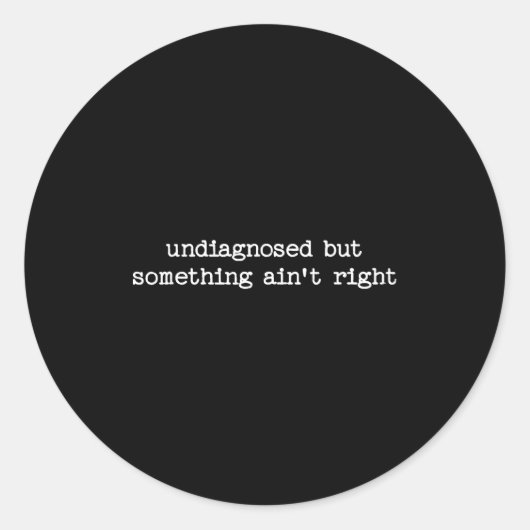 Undiagnosed But Soing Aint Right Sarcastic Quote G Runder Aufkleber (Vorderseite)