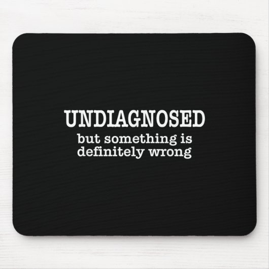 Undiagnosed But Soing Is Definitely Wrong Funny Qu Mousepad (Vorne)